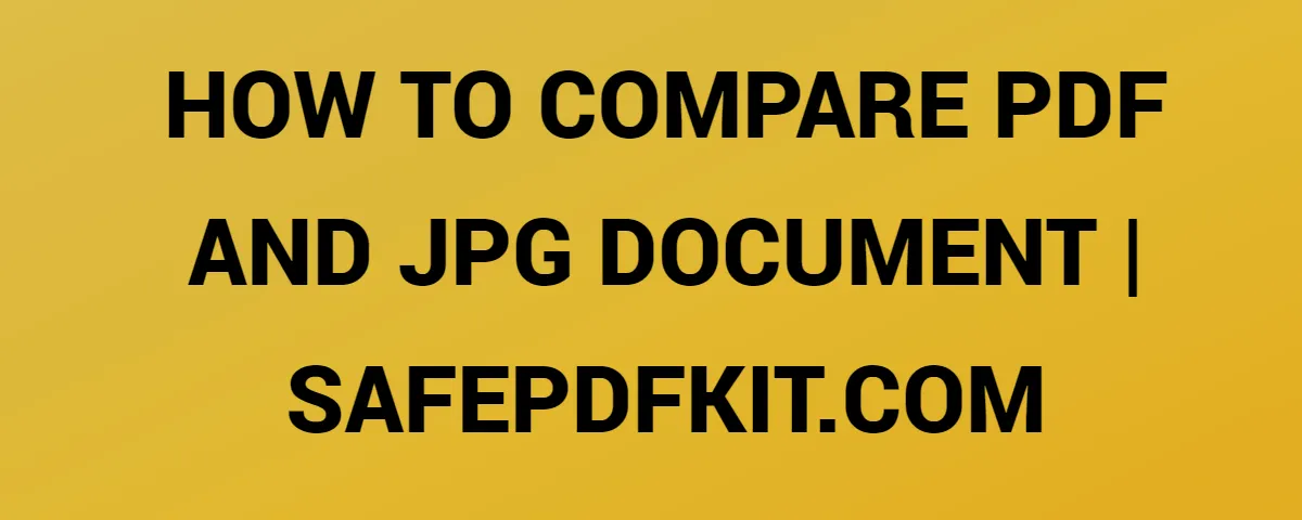 How To Compare Pdf And Jpg Document | Safepdfkit.Com