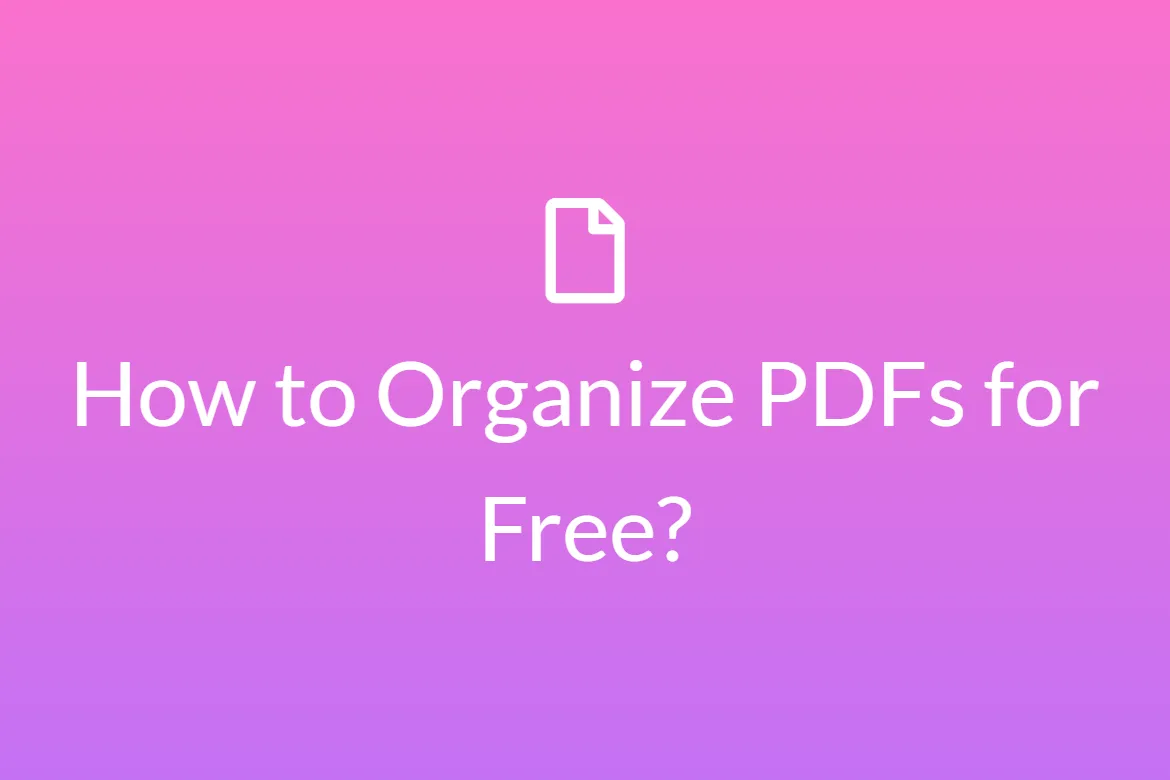 How to Organize PDFs for Free?