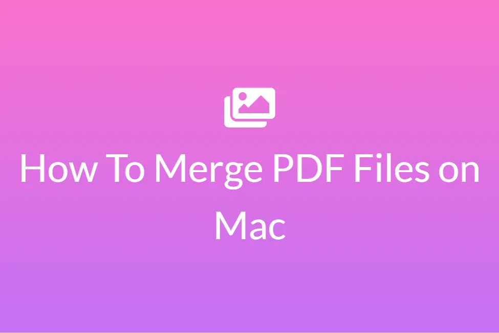 How To Merge PDF Files on Mac