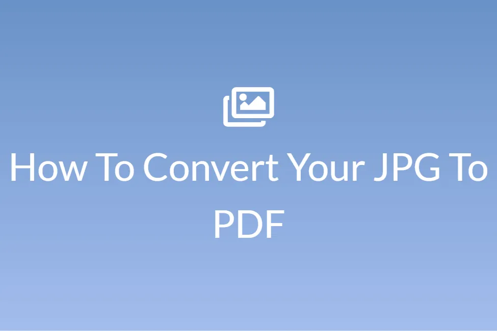 How To Convert Your JPG To PDF