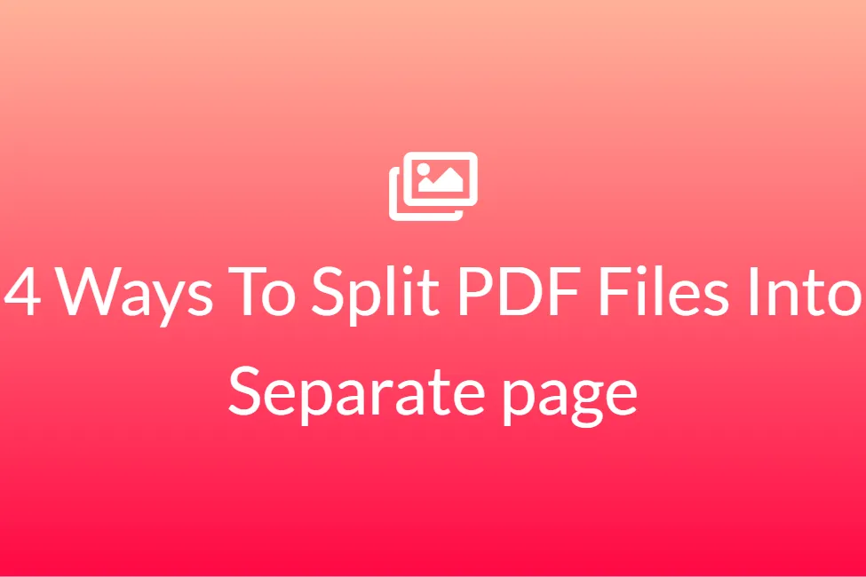 4 Ways To Split PDF Files Into Separate page