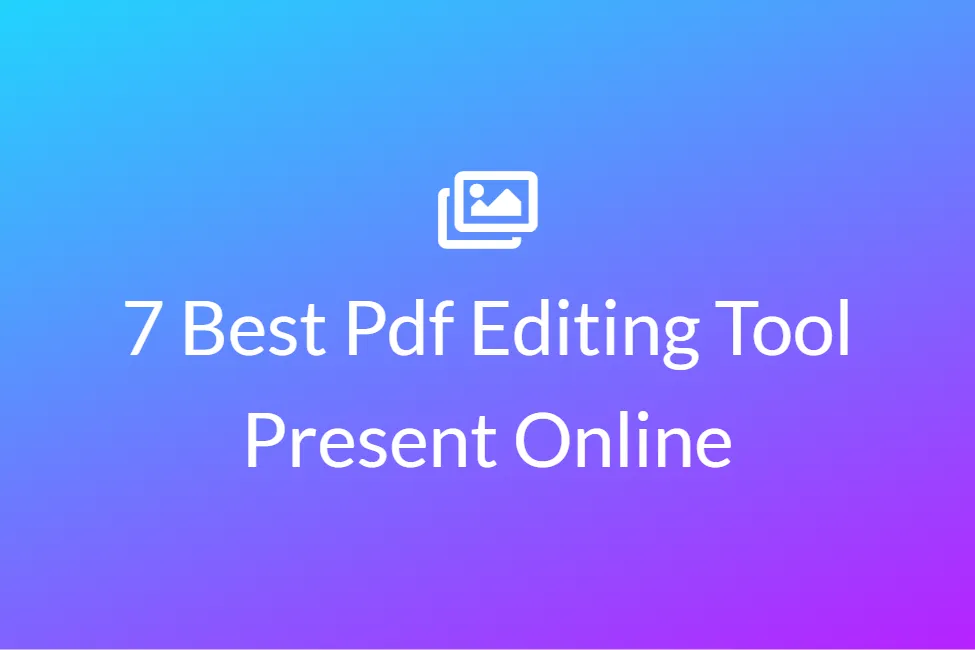 7 Best Pdf Editing Tool Present Online